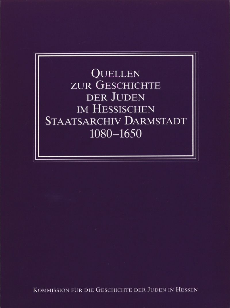 Quellen zur Geschichte der Juden im Hessischen Staatsarchiv Darmstadt 1080–1650